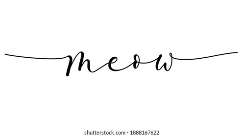 Meow inspirational lettering banner with swashes.Modern calligraphy Cat quote.Motivational design template.Hand Drawn brush design for invitations, prints, poster or greeting card. Vector illustration