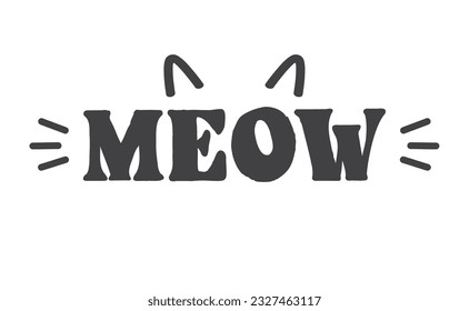 Meow lettering with cat ears and whiskers. Cute design for feline lovers and cat moms.