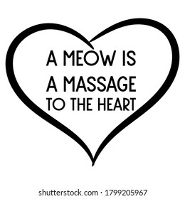 A Meow is a massage to the heart. Vector Quote