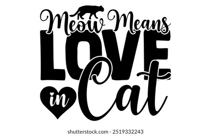 Meow significa amor em Cat - gato t shirts design, Caligrafia t shirt design, Mão desenhado frase de lettering, Silhueta, Isolado no fundo branco, Arquivos para corte Cricut e EPS 10
