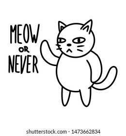 Meow or Never. Hand drawn cute cat illustration in doodle style. For children, women, funny, cute. Vector EPS