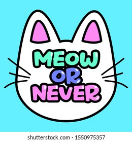 MEOW OR NEVER, SLOGAN PRINT VECTOR