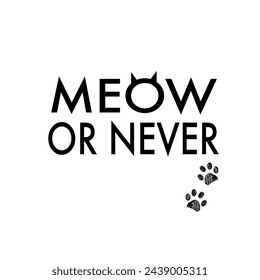 
Meow or never text. T shirt or design element