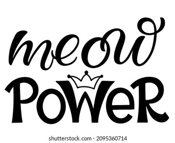 Meow power Hand drawn kitten lettering. Quote isolated on white background. Funny animals phrase for girls, print, home decor, posters. Fun brush inscription about pets.