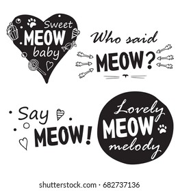 Meow set. Four Black and white fun phrases with cat's footprint and another design hand drawing elements, lettering / Great for textile