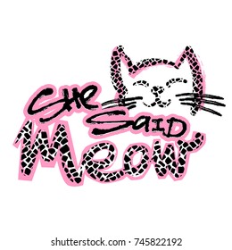 Meow She Said. Cat lovers cute funky print. Perfect for t-shirts,hipster textile,apparel.