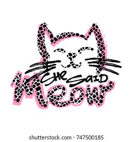 Meow She Said. Cat lovers cute funky print. Perfect for t-shirts,hipster textile,apparel.