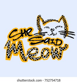 Meow She Said. Cat lovers cute funky print. Perfect for t-shirts,hipster textile,apparel.