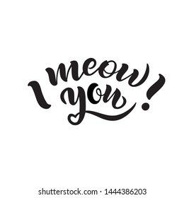 I meow you hand drawn quote, black letters isolated on white background. Modern brush calligraphy. International cat day. Handwritten cat phrase, vector banner, t-shirt design template EPS 10
 
