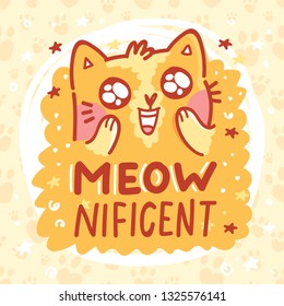 MEOWnificent! Fun Pun illustration with ginger cat character with lettering text. Wordplay hand drawn picture as card, poster, banner, for web and print on cute background with paws