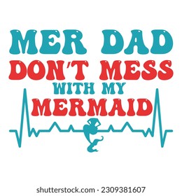 Mer dad don’t mess with my mermaid