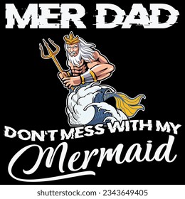 Mer dad don’t mess with my mermaid t-shirt design