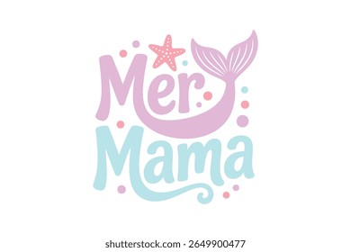Mer Mama, Mermaid quote Typography T shirt design
