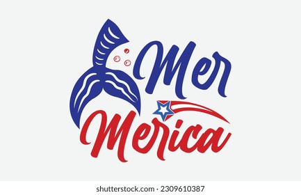 Mer Merica - 4th Of July T-Shirt Design, America Flag Quotes, Hand Drawn Lettering Phrase Isolated On White Background.