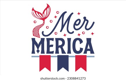 Mer Merica - Fourth Of July SVG Design, Hand drawn vintage illustration with lettering and decoration elements, prints for posters, banners, notebook covers with white background.