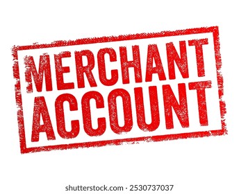 Merchant Account is a type of bank account that allows businesses to accept and process payments made by credit and debit cards, text concept stamp