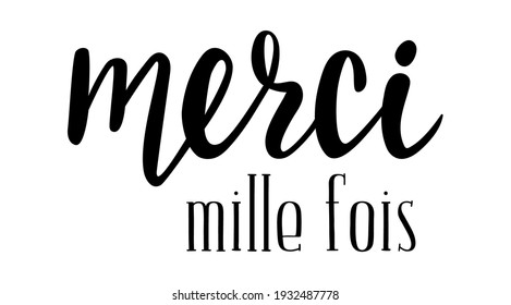 Merci mille fois phrase handwritten lettering. Thank you in French. Ink illustration. Modern brush calligraphy. Isolated on white background. Gratitude words for postcards. Thanksgiving day quotes.  