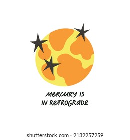 Mercury Is In Retrograde hand drawn lettering. Quote about astrology, mystical forecast. Vector illustration with planet and stars.