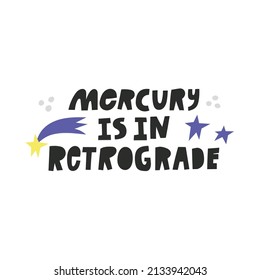 Mercury Is In Retrograde hand drawn lettering. Quote about astrology, mystical forecast. Vector illustration with cute decorative details.