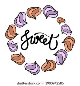 Merengi cookies. Vector illustration. Round frame made of meringues with lettering from the word sweet. Concept for a gift card or banner for a pastry shop, bakery.