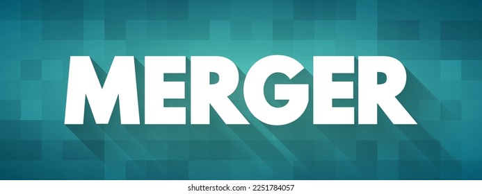 Merger - takes place when two companies combine to form a new company, text concept background