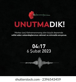 Unutmadık! Merkez üssü Kahramanmaraş olan büyük depremde vefat eden vatandaşlarımızı rahmet ve minnet ile anıyoruz. translation:  04:17 6 February 2023