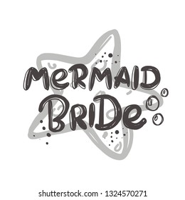 Mermaid bride. Hand-lettering phrase. Vector illustration. Can be used for bachelorette, sticker, invitation poster, greeting card, banner, party, motivation print, wedding element