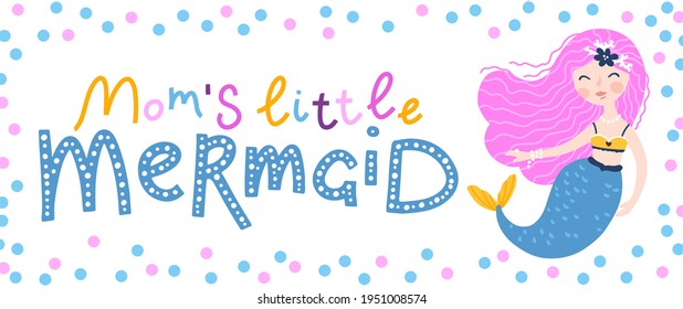 Mermaid card with lettering - Mom's little mermaid. Cute childish girl character with fish tail isolated on white background. Vector hand-drawn illustration in simple cartoon style. Colorful palette