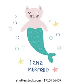 I am a mermaid. Cartoon cat mermaid and text. Cute vector illustration in flat style.Design for postcards, prints, posters, children's clothing