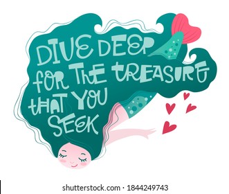 Mermaid character with playfull hand lettering motivation phrase - Dive deep for the treasure that you seek. Little mermaid girl looking for adventure.