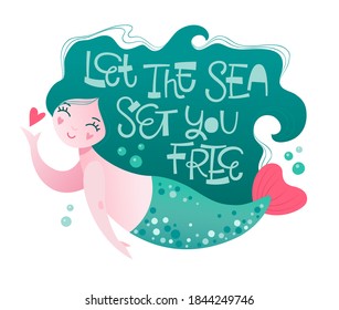 Mermaid character with playfull hand lettering motivation phrase - Let the sea set you free. Summer funny quote. Little mermaid with heart.