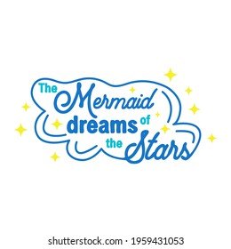 The mermaid dreams of swimming in the sky among the stars. Mermaid tail card with water splashes, stars. Inspirational quote about summer, love and the sea.