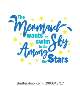 The mermaid dreams of swimming in the sky among the stars. Mermaid tail card with water splashes, stars. Inspirational quote about summer, love and the sea.