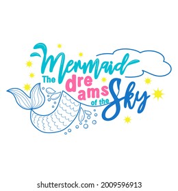 The mermaid dreams of swimming in the sky among the stars. Mermaid tail card with water splashes, stars. Inspirational quote about summer, love and the sea.