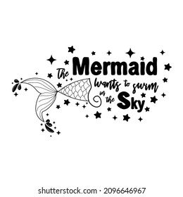 The mermaid dreams of swimming in the sky among the stars. Mermaid tail card with water splashes, stars. Inspirational quote about summer, love and sea.