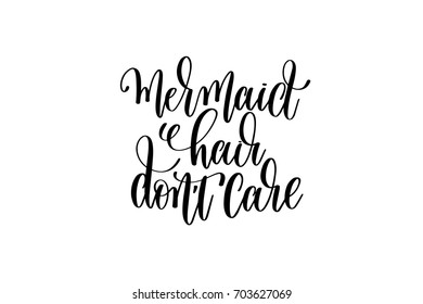 mermaid hair don't care - hand lettering positive quote about mermaid to overlay photography in photo album, printable wall art, poster or greeting card, calligraphy vector illustration