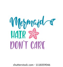 Mermaid hair don't care. Inspirational quote about summer. Modern calligraphy phrase with hand drawn tail, sea star. Vector illustration isolated for print and poster. Typography design.