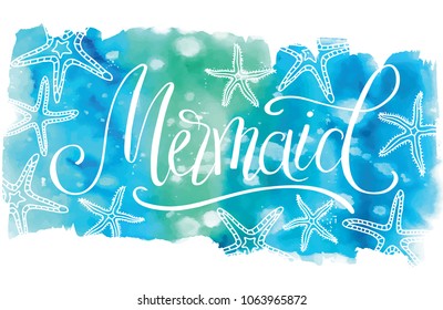 Mermaid, hand written lettering on watercolor background, vector illustration for t-shirt design, invitation, card, banner.