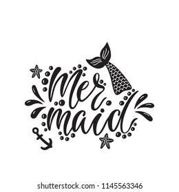 Mermaid. Handwritten inspirational quote about summer. Typography lettering design with hand drawn tail, anchor, starfish. Vector illustration isolated on white background.