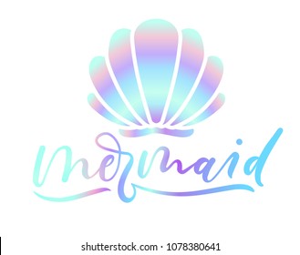 Mermaid holographic lettering inscription with seashell. Summer marine motivational print fot poster, textile, card. Mermaid inspirational vector illustration.