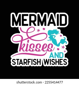 Mermaid kisses and starfish wishes