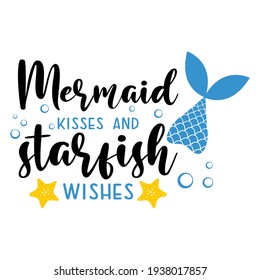 Mermaid kisses and starfish wishes funny slogan inscription. Vector summer quotes. Illustration for prints on t-shirts and bags, posters, cards. Isolated on white background. Inspirational phrase.