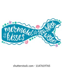 Mermaid kisses, starfish wishes. Hand drawn inspiration quote about summer with tail silhouette. Typography design for print, poster, t-shirt. Vector illustration isolated on white background.