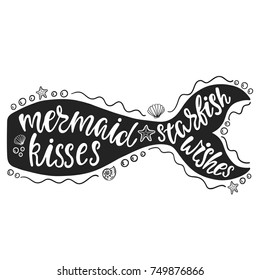 Mermaid kisses starfish wishes. Hand drawn inspiration quote about summer with mermaid's tail, sea stars, shells. Typography design for print, poster, invitation, t-shirt.