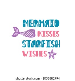 Mermaid kisses starfish wishes. Inspiration quote about summer in scandinavian style. Hand drawn typography design. Colorful vector illustration EPS10 isolated on white background.