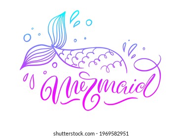 Mermaid lettering inscription with hand drawn mermaid's tail. Summer marine motivational print fot poster, textile, card. Mermaid inspirational vector illustration.