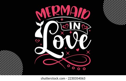 mermaid in love, Happy valentine`s day T shirt design, typography text and red heart and line on the background, funny valentines Calligraphy graphic design typography for svg, poster, sticker card 