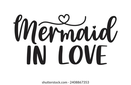 Mermaid In Love - Lettering design for greeting banners, Mouse Pads, Prints, Cards and Posters, Mugs, Notebooks, Floor Pillows and T-shirt prints design.

