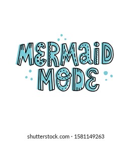 Mermaid mode lettering. Hand drawn vector quote for swimming textile design