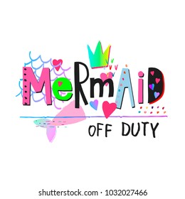 Mermaid off duty heart girl shirt quote lettering. Calligraphy inspiration graphic design typography element. Hand drawn postcard. Cute vector sign cutout style Textile fashion print frame collage